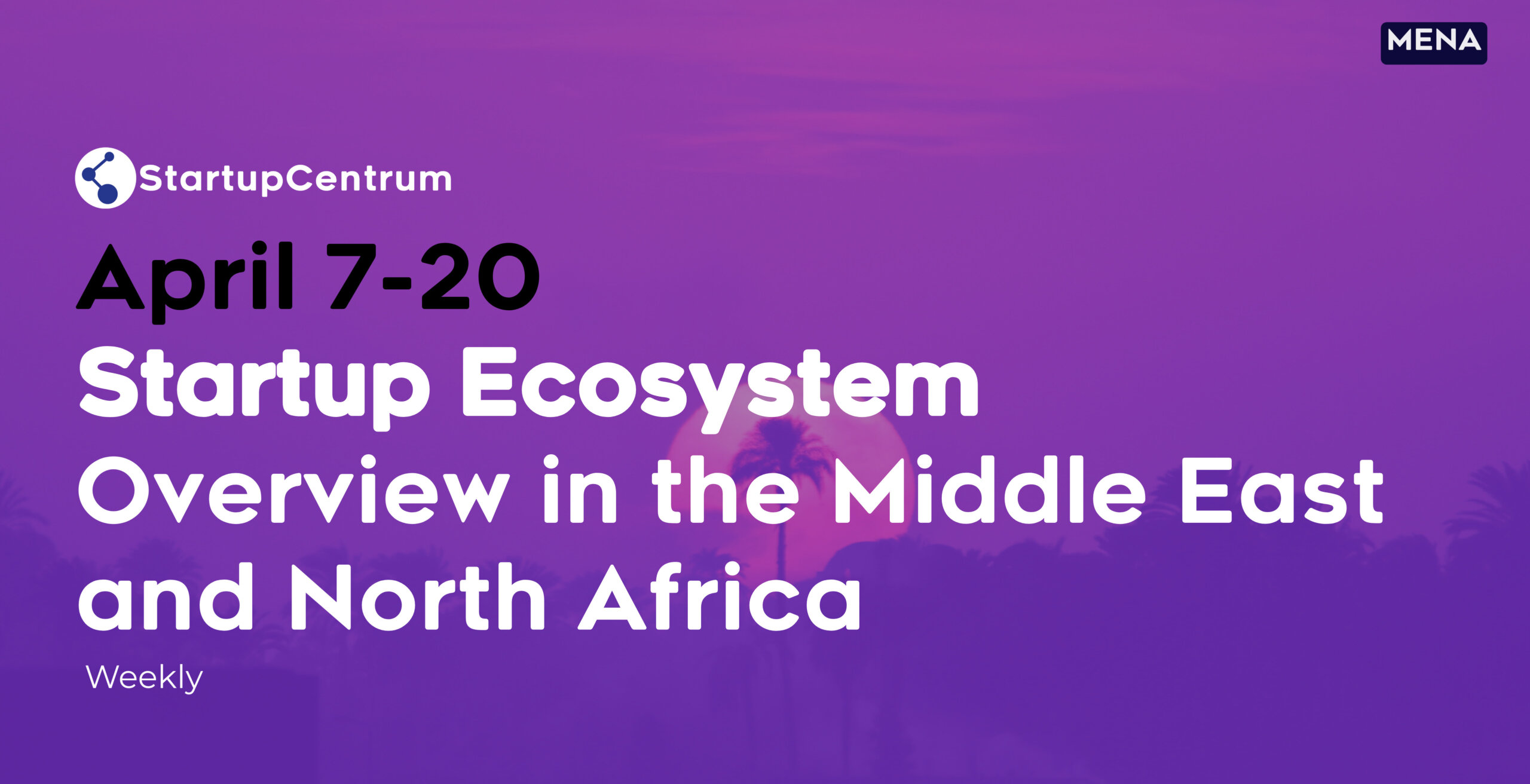 weekly-startup-ecosystem-overview-in-the-middle-east-and-north-africa